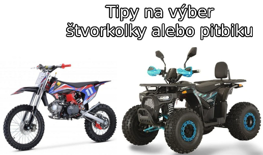 Tipy na výber štvorkolky alebo pitbiku